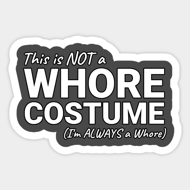 This is NOT a Whore Costume I'm Always a Whore Sticker by Swagazon